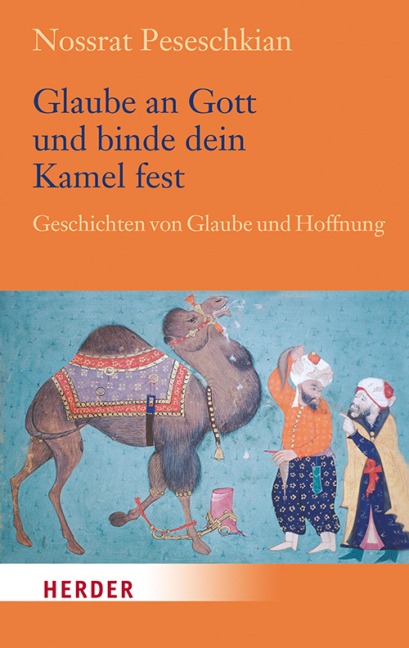 Glaube an Gott und binde dein Kamel fest - Nossrat Peseschkian