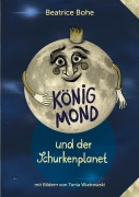 Cover-Bild zum Titel 'König Mond und der Schurkenplanet' von 'Beatrice Bohe'