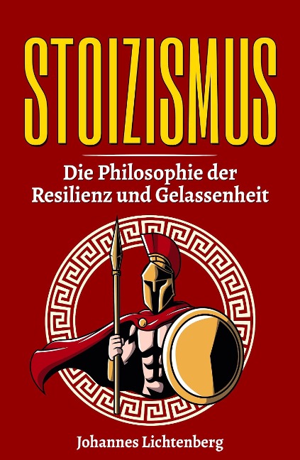 STOIZISMUS - Die Philosophie der Resilienz und Gelassenheit - Johannes Lichtenberg