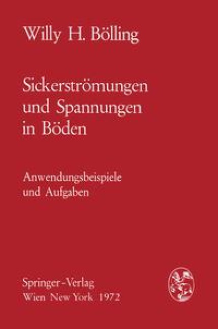 Sickerströmungen und Spannungen in Böden - Willy H. Bölling