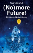 Cover-Bild zum Titel '(No) more Future!' von 'Olaf Lahayne'