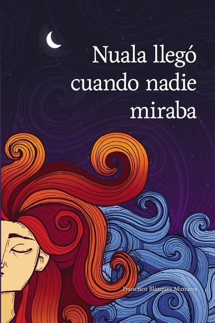 Nuala llegó cuando nadie miraba - Francisco Blazquez Munuera