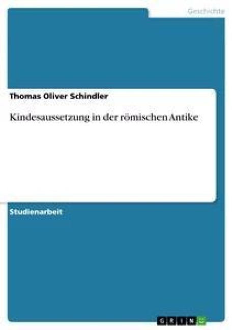 Kindesaussetzung in der römischen Antike - Thomas Oliver Schindler