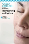 Il libro del training autogeno - Gisela Eberlein