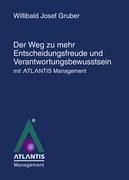 Der Weg zu mehr Entscheidungsfreude und Verantwortungsbewusstsein mit Atlantis Management" - Willibald Josef Gruber
