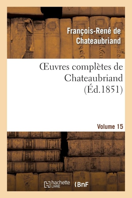 Oeuvres Complètes de Chateaubriand. Volume 15 - François-René De Chateaubriand