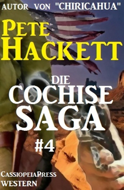 Die Cochise Saga Band 4 - Pete Hackett