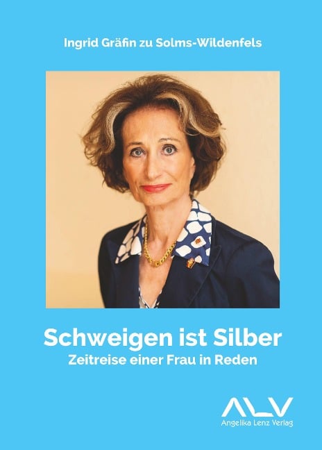 Schweigen ist Silber - Ingrid Gräfin zu Solms-Wildenfels