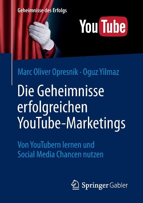 Die Geheimnisse erfolgreichen YouTube-Marketings - Oguz Yilmaz, Marc Oliver Opresnik