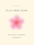 Cover-Bild zum Titel 'Plant, Grow, Bloom' von 'Katharina Ebel'