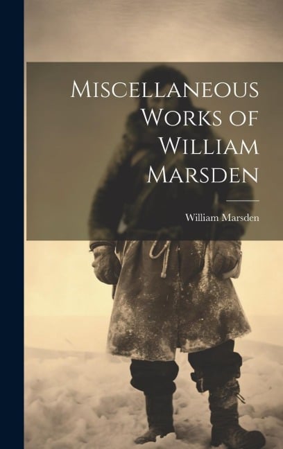 Miscellaneous Works of William Marsden - William Marsden
