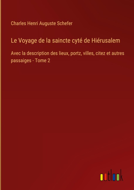 Le Voyage de la saincte cyté de Hiérusalem - Charles Henri Auguste Schefer