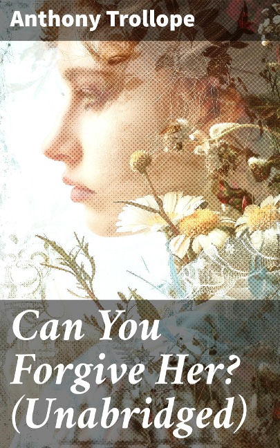 Can You Forgive Her? (Unabridged) - Anthony Trollope
