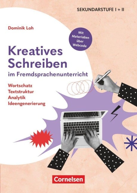 Kreatives Schreiben im Fremdsprachenunterricht - Wortschatz, Textstruktrur, Analytik, Ideengenerierung - Dominik Loh
