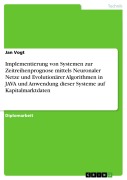 Cover-Bild zum Titel 'Implementierung von Systemen zur Zeitreihenprognose mittels Neuronaler Netze und Evolutionärer Algorithmen in JAVA und Anwendung dieser Systeme auf Kapitalmarktdaten' von 'Jan Vogt'