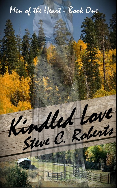 Kindled Love (Men of the Heart, #1) - Steve C. Roberts
