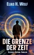 Cover-Bild zum Titel 'Die Grenze der Zeit' von 'Elias H. Wolf'