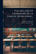 Cover-Bild zum Titel 'Vocabulaire Et Grammaire De La Langue GÃ(c)orgienne...' von 'Julius Von Klaproth, Brosset (Marie-Fã(c)Licitã(c), M'