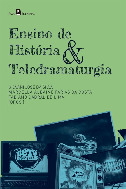 Ensino de história & teledramaturgia - Giovani José Da Silva, Fabiano Cabral de Lima, Marcella Albaine Farias da Costa