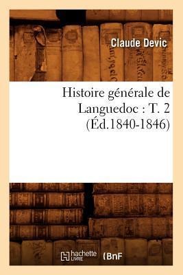 Histoire Générale de Languedoc: T. 2 (Éd.1840-1846) - Claude Devic