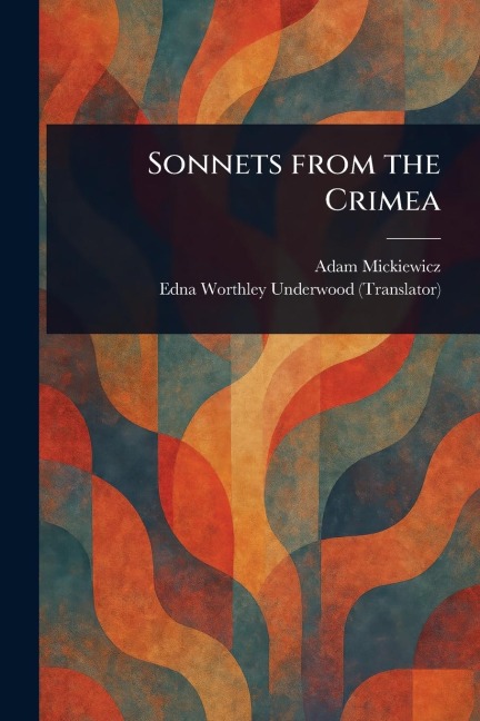 Sonnets From the Crimea - Adam Mickiewicz, Edna Worthley Underwood