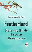 Cover-Bild zum Titel 'Featherland How the Birds lived at Greenlawn' von 'Fenn George Manville'