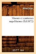 Cover-Bild zum Titel 'Moeurs Et Coutumes Napolitaines (Éd.1872)' von 'Alfred Driou'