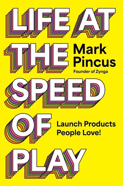 Life at the Speed of Play - Mark Pincus
