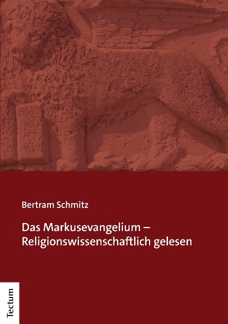 Das Markusevangelium - Religionswissenschaftlich gelesen - Bertram Schmitz