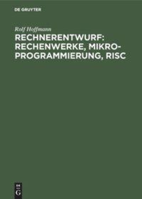 Rechnerentwurf: Rechenwerke, Mikroprogrammierung, RISC - Rolf Hoffmann