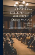 Cover-Bild zum Titel 'La Dottrina Delle Persone Giuridiche O Corpi Morali: Istituzioni E Associazioni Di Culto; Le Società, Le Associazioni E Le Istituzioni Private; Indice' von 'Giorgio Giorgi'