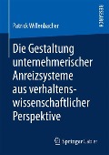 Die Gestaltung unternehmerischer Anreizsysteme aus verhaltenswissenschaftlicher Perspektive - Patrick Willenbacher