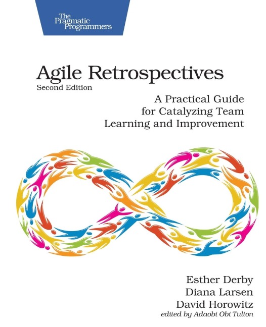 Agile Retrospectives, Second Edition - Esther Derby, Diana Larsen, David Horowitz