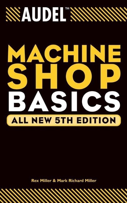 Audel Machine Shop Basics, All New - Rex Miller, Mark Richard Miller