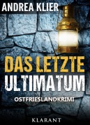 Cover-Bild zum Titel 'Das letzte Ultimatum - Ostfrieslandkrimi. Spannender Roman mit Lokalkolorit für Ostfriesland Fans!' von 'Andrea Klier'