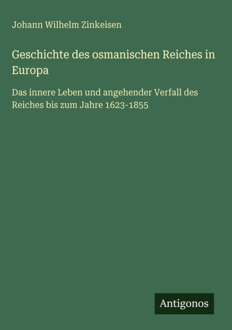 Geschichte des osmanischen Reiches in Europa - Johann Wilhelm Zinkeisen