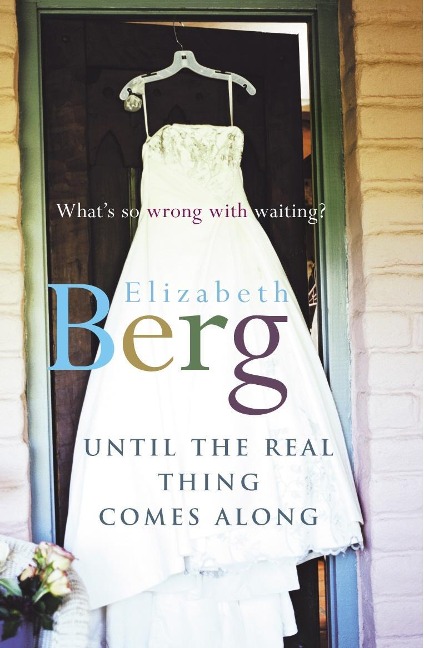 Until The Real Thing Comes Along - Berg, Elizabeth Berg