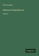 Cover-Bild zum Titel 'Histoire de Napoléon Ier' von 'Pierre Lanfrey'