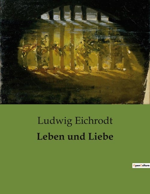 Leben und Liebe - Ludwig Eichrodt