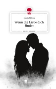 Cover-Bild zum Titel 'Wenn die Liebe dich findet. Life is a Story - story.one' von 'Manja Milena'