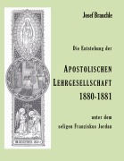 Cover-Bild zum Titel 'Die Entstehung der Apostolische Lehrgesellschaft 1880-1881 unter dem seligen Franziskus Jordan' von 'Josef Brauchle'