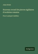 Cover-Bild zum Titel 'Nouveau recueil de pierres sigillaires d'oculistes romains' von 'Jules Sichel'