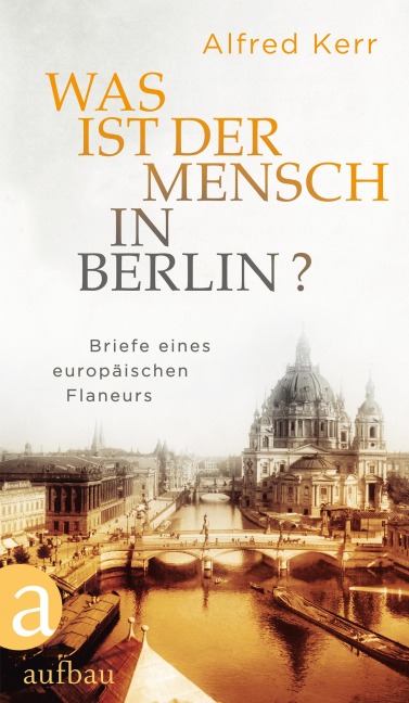 Was ist der Mensch in Berlin? - Alfred Kerr