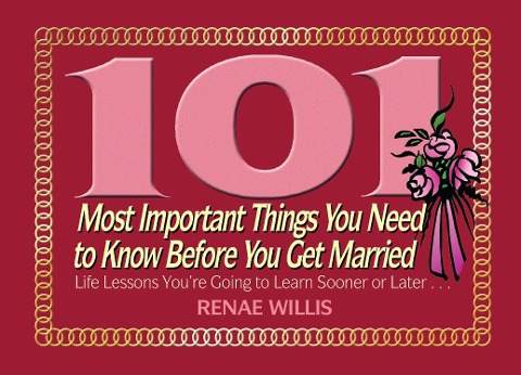 101 Most Important Things You Need to Know Before You Get Married - Renae Willis