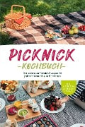 Picknick Kochbuch: Die leckersten Picknick Rezepte für jeden Geschmack zum Mitnehmen - inkl. Aufstrichen, Getränken & Specials - Madeleine Winterberg