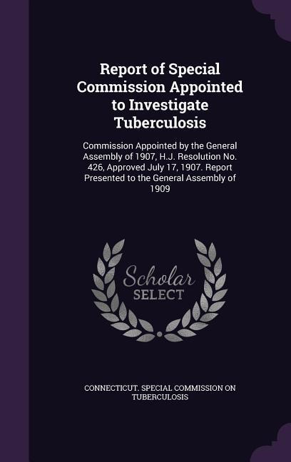 Report of Special Commission Appointed to Investigate Tuberculosis - 