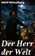 Cover-Bild zum Titel 'Der Herr der Welt' von 'Adolf Mützelburg'