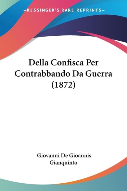 Della Confisca Per Contrabbando Da Guerra (1872) - Giovanni De Gioannis Gianquinto