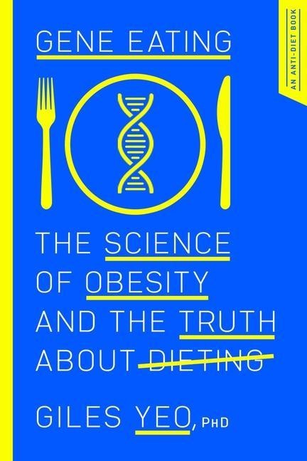 Gene Eating: The Science of Obesity and the Truth about Dieting - Giles Yeo