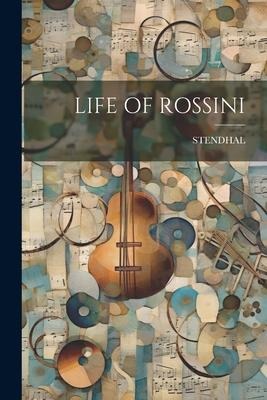 Life of Rossini - Stendhal Stendhal